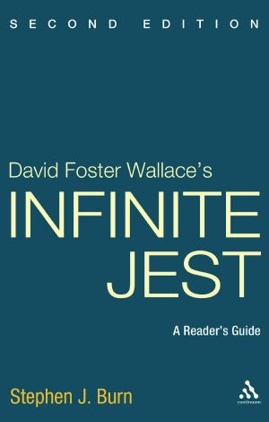 [Continuum Contemporaries 01] • David Foster Wallace's Infinite Jest · 2nd Edition · A Reader's Guide